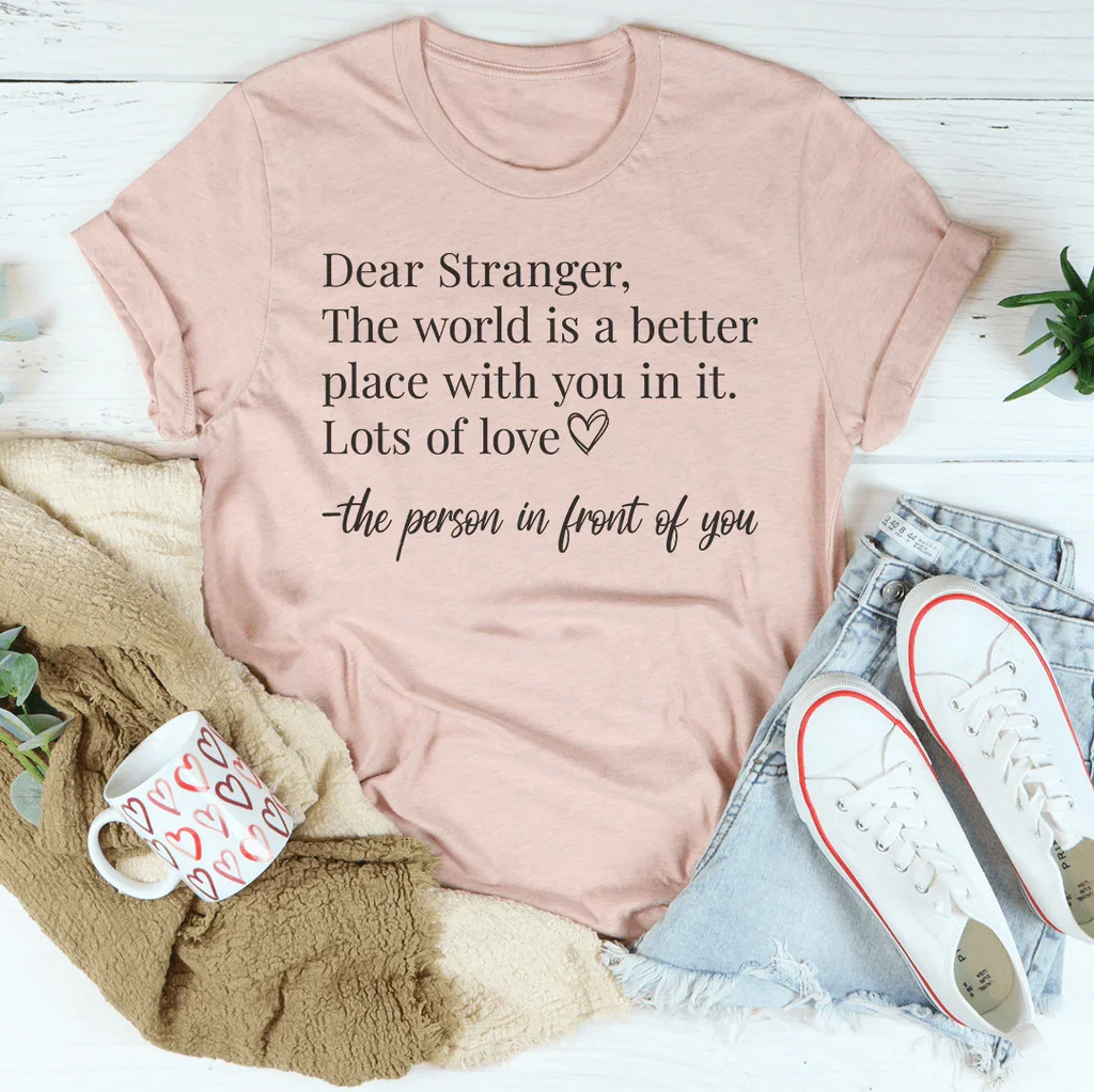 Dear Stranger The World Is A Better Place With You In It Tee product image 1