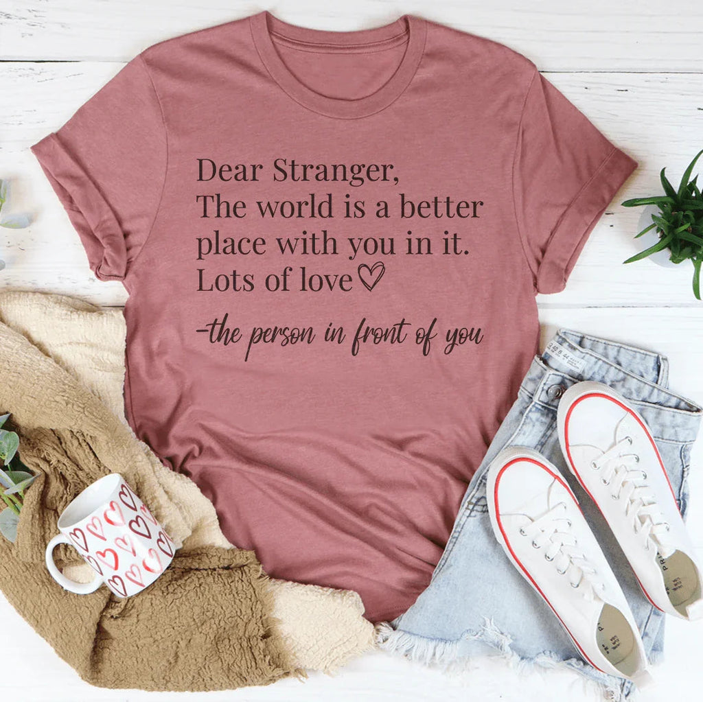 Dear Stranger The World Is A Better Place With You In It Tee product image 4