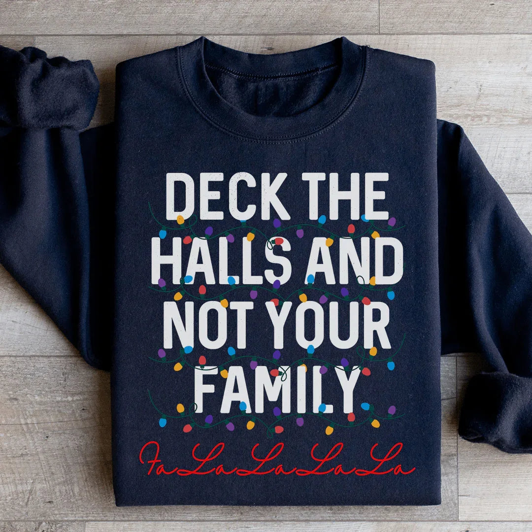 Deck The Halls And Not Your Family Sweatshirt product image 1