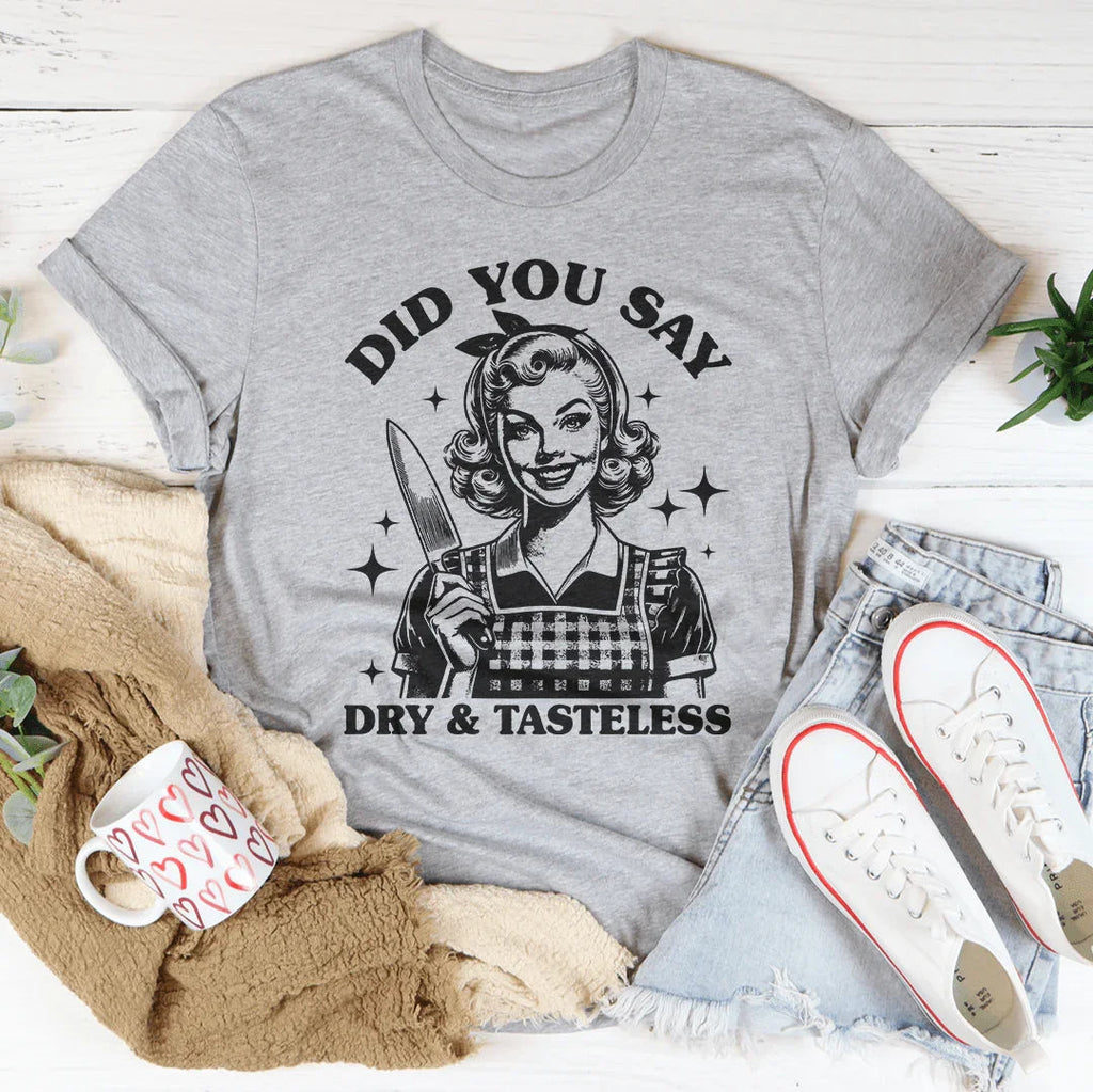 Did You Say Dry & Tasteless Tee product image 2