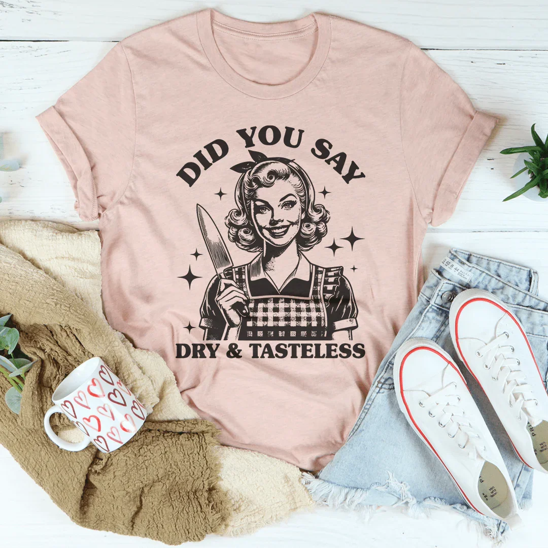 Did You Say Dry & Tasteless Tee product image 4