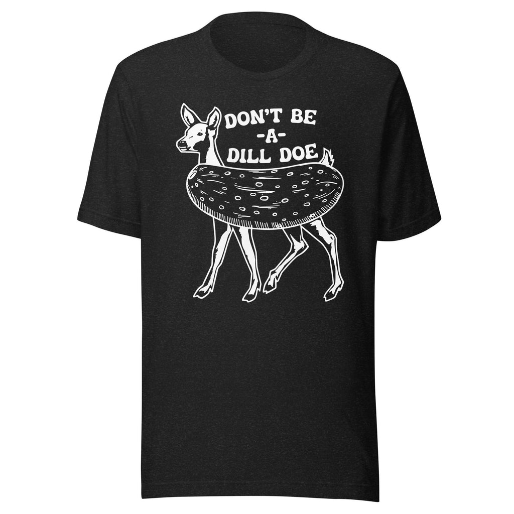 Don't Be A Dill Doe Tee product image 3