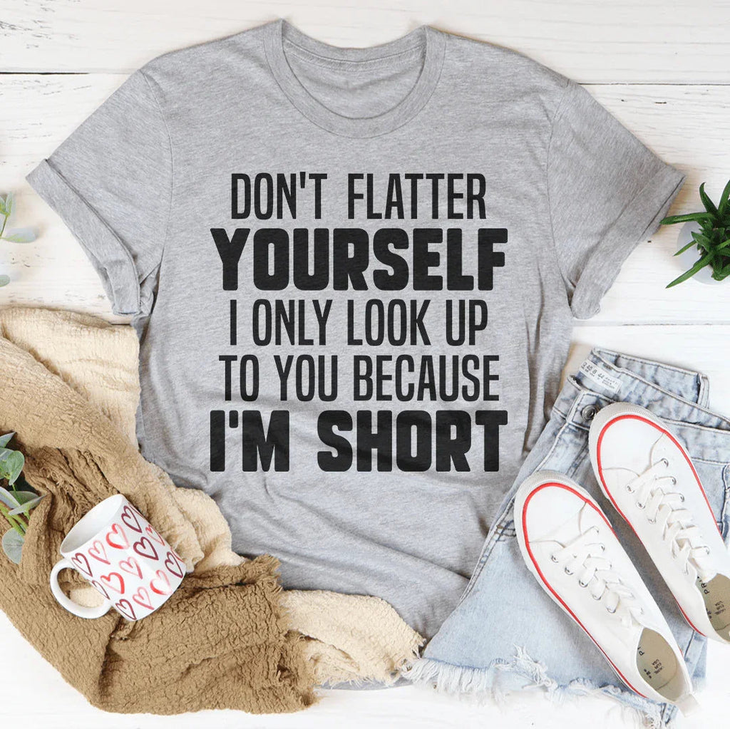 Don't Flatter Yourself I Only Look Up To You Because I'm product image 2