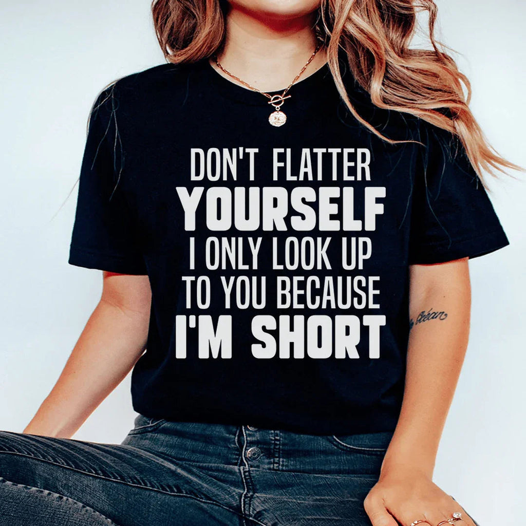 Don't Flatter Yourself I Only Look Up To You Because I'm product image 1