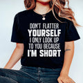 Don't Flatter Yourself I Only Look Up To You Because I'm product image 1