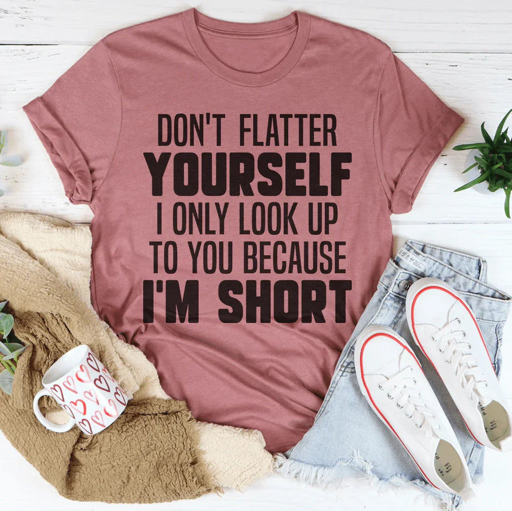 Don't Flatter Yourself I Only Look Up To You Because I'm product image 3