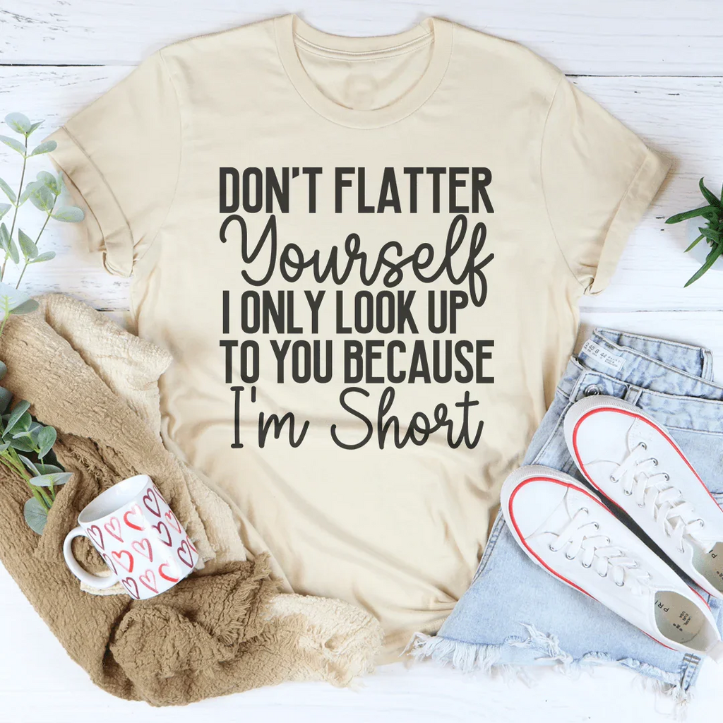 Don't Flatter Yourself I Only Look Up To You Because I'm product image 2