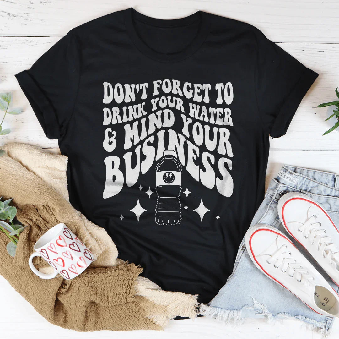 Don't Forget To Drink Your Water And Mind Business Tee product image 2