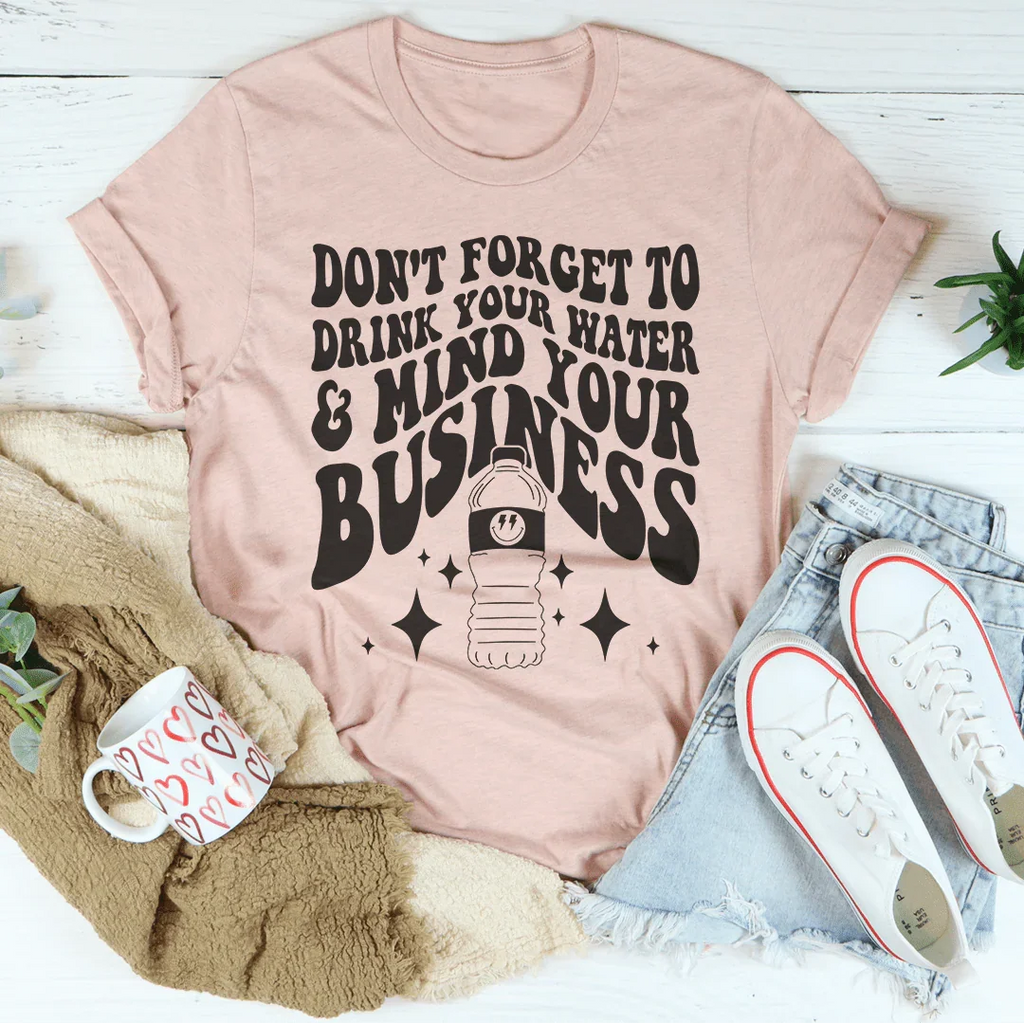 Don't Forget To Drink Your Water And Mind Business Tee product image 3