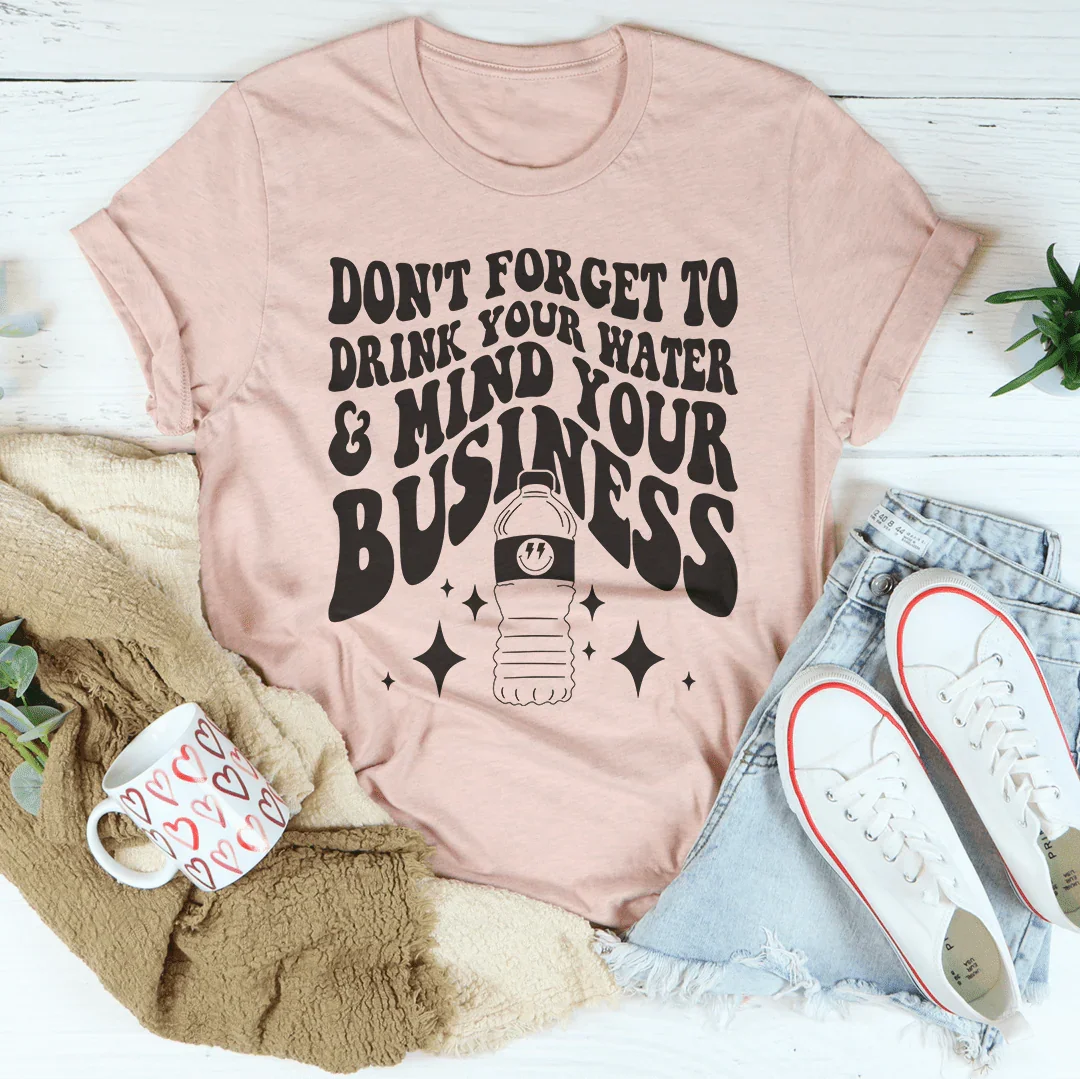Don't Forget To Drink Your Water And Mind Business Tee product image 3