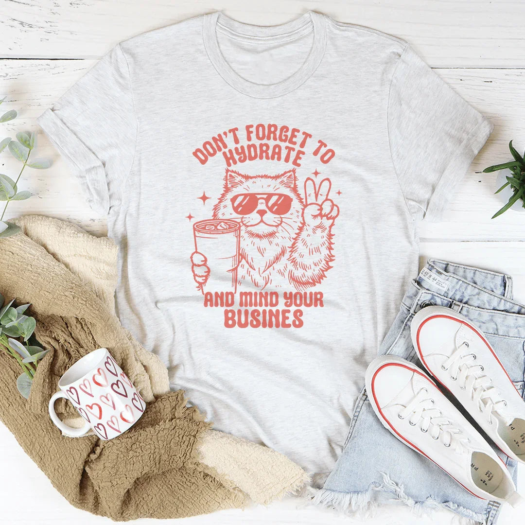 Don't Forget To Hydrate And Mind Your Busines Tee product image 2