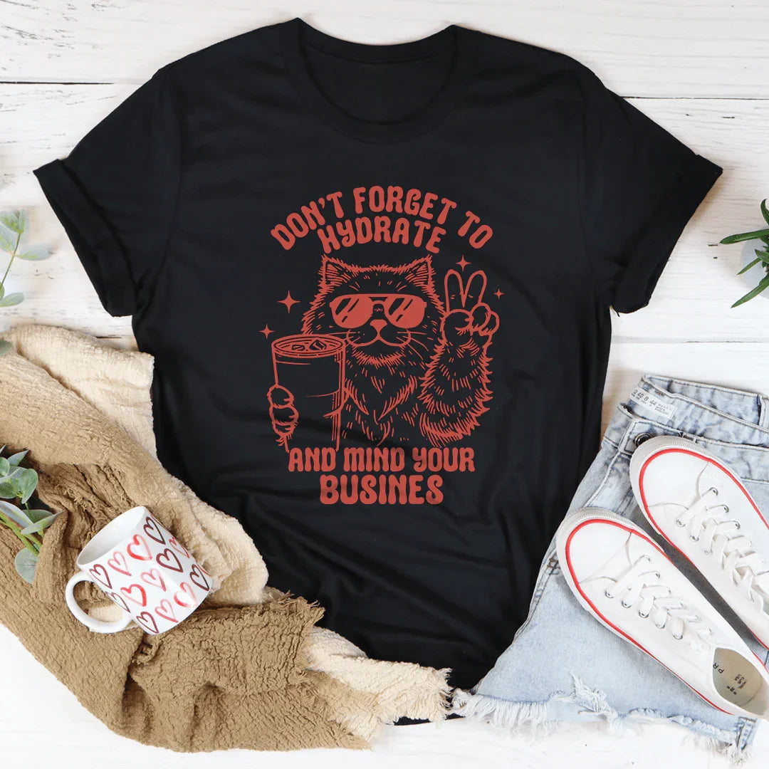Don't Forget To Hydrate And Mind Your Busines Tee product image 3