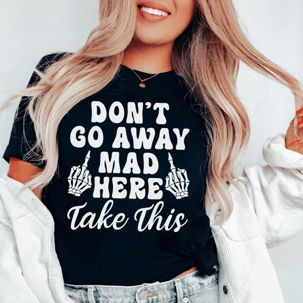 Sarcastic Humor Graphic T-Shirt – "Don't Go Away Mad Here product image 1