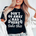 Sarcastic Humor Graphic T-Shirt – "Don't Go Away Mad Here product image 1