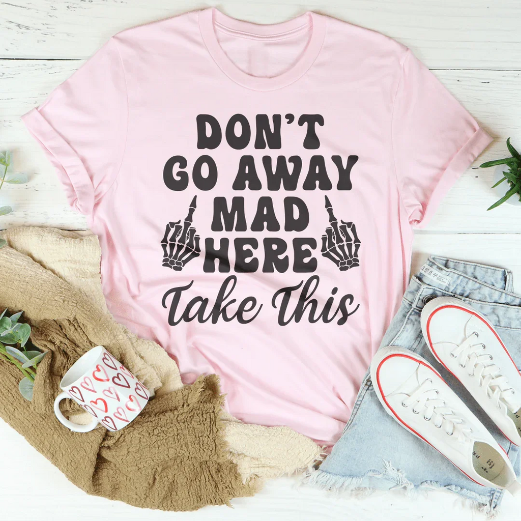 Sarcastic Humor Graphic T-Shirt – "Don't Go Away Mad Here product image 3
