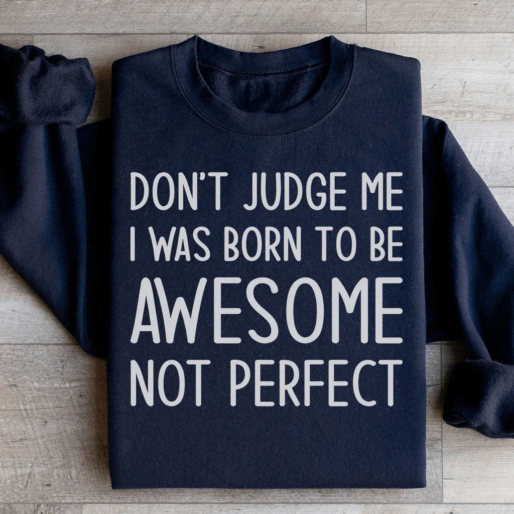 Don't Judge Me I Was Born To Be Awesome Not Perfect product image 3