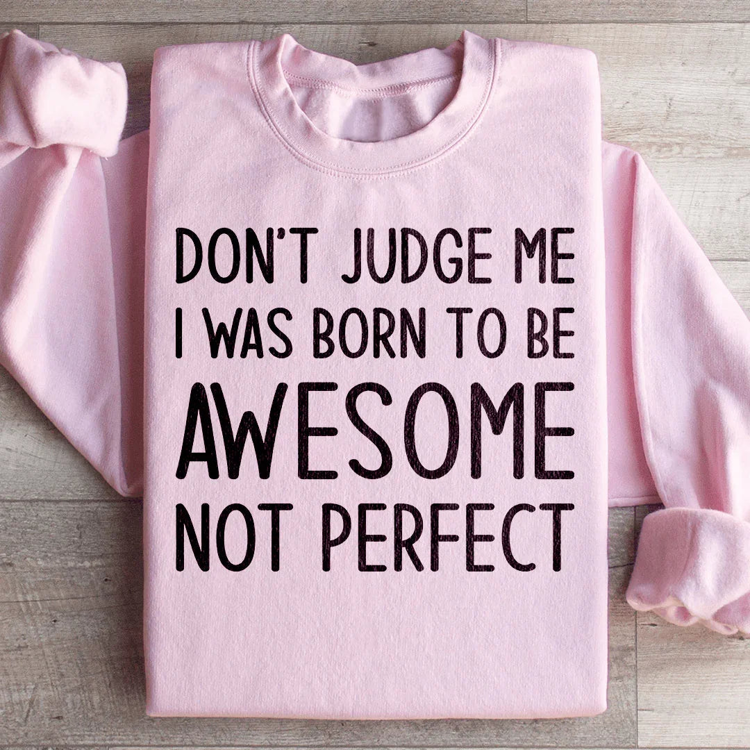 Don't Judge Me I Was Born To Be Awesome Not Perfect product image 1