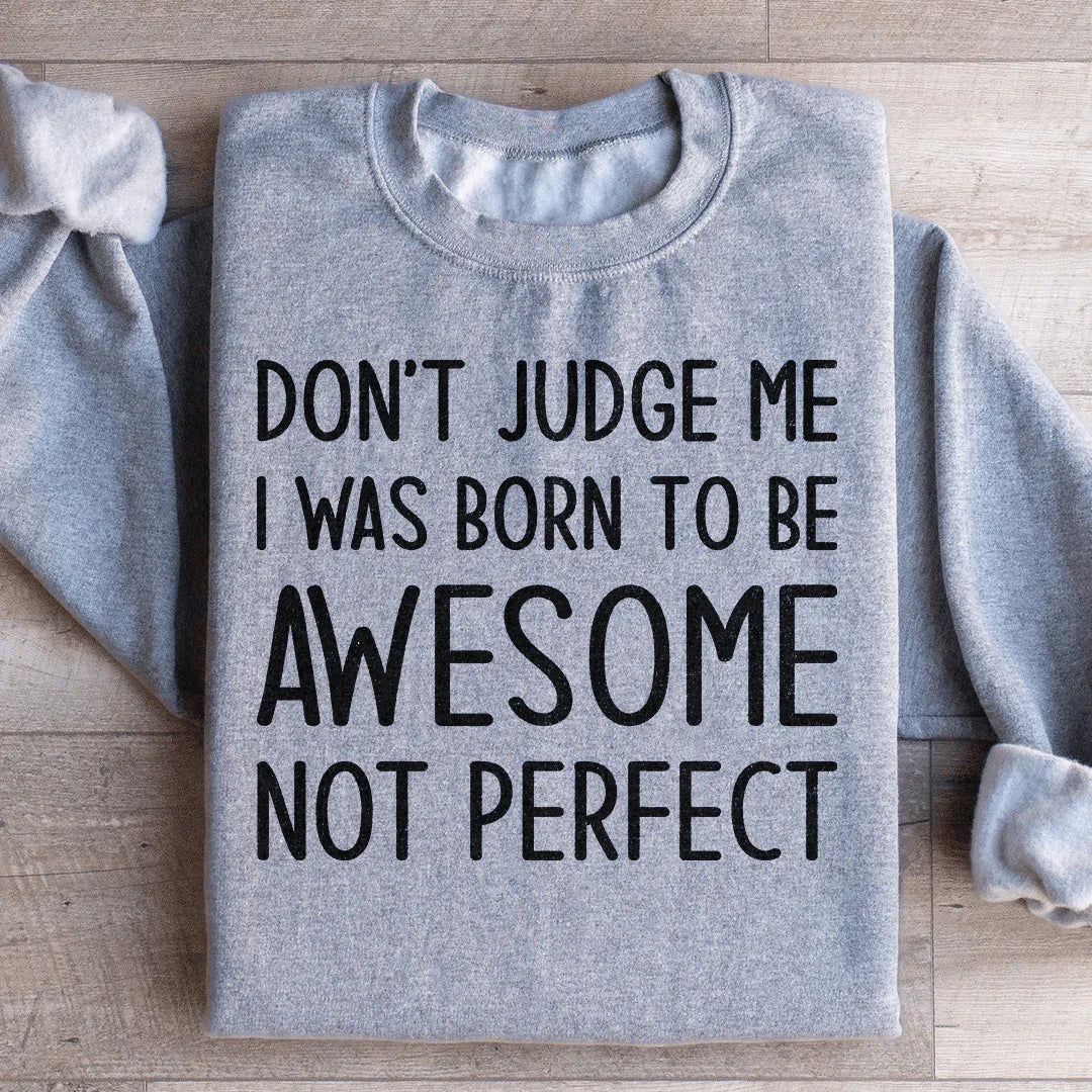 Don't Judge Me I Was Born To Be Awesome Not Perfect product image 4