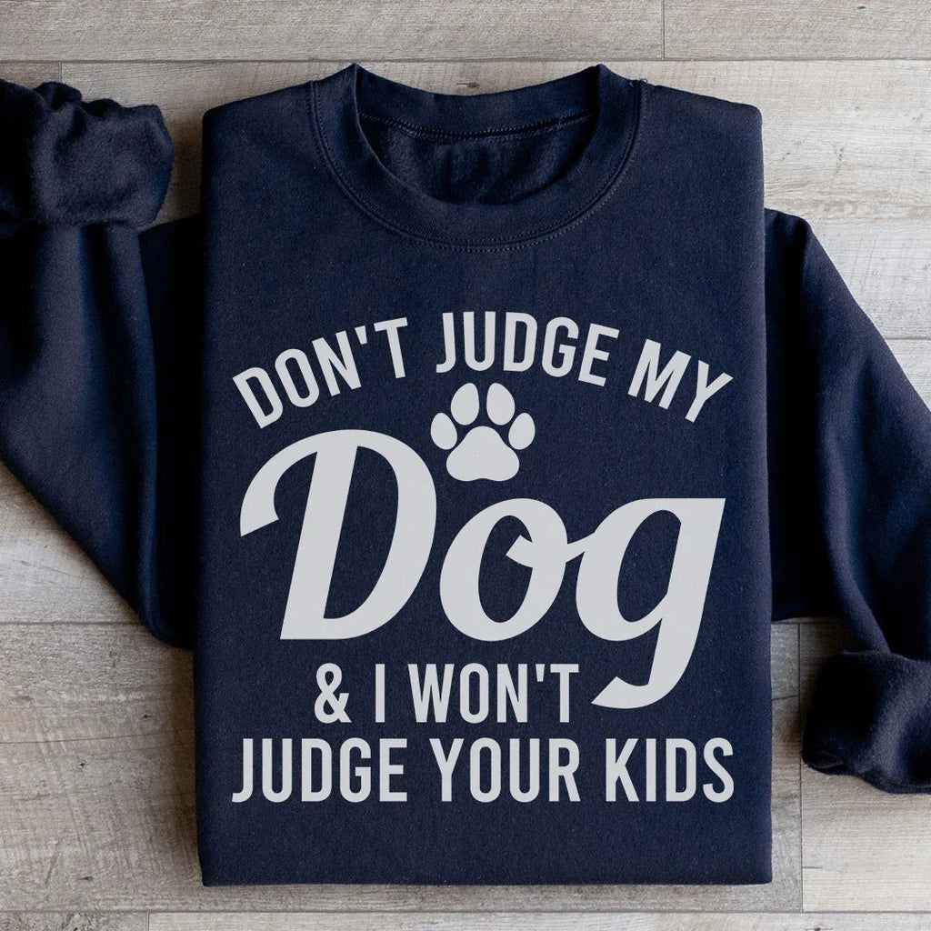 Don't Judge My Dog & I Won't Your Kids Sweatshirt product image 3