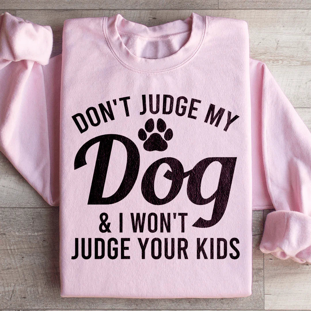 Don't Judge My Dog & I Won't Your Kids Sweatshirt product image 1