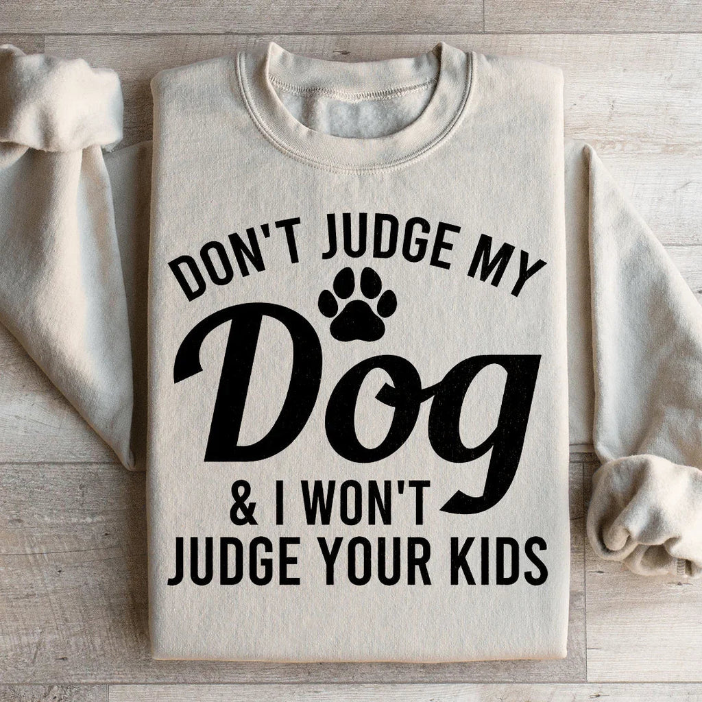 Don't Judge My Dog & I Won't Your Kids Sweatshirt product image 2