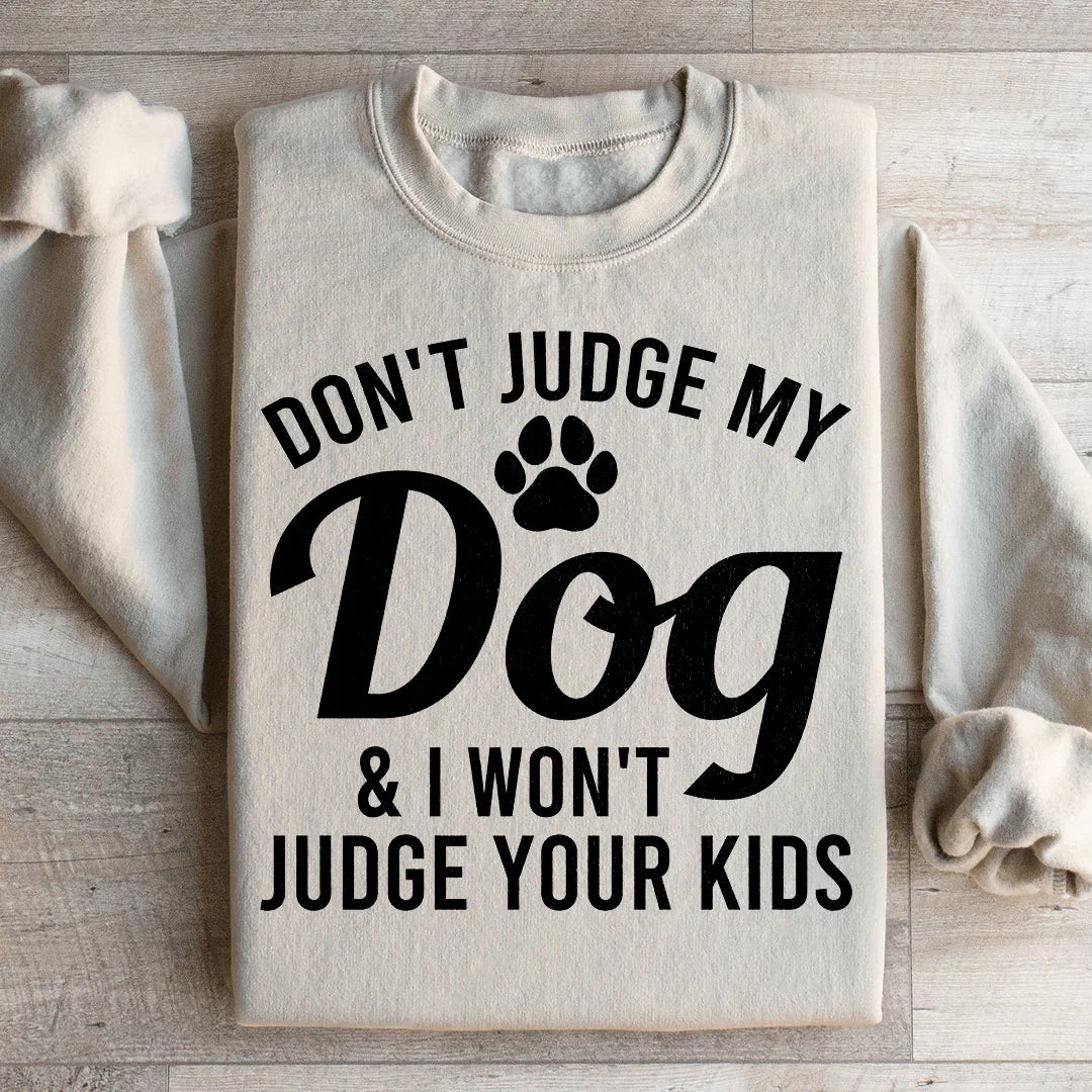 Don't Judge My Dog & I Won't Your Kids Sweatshirt product image 2