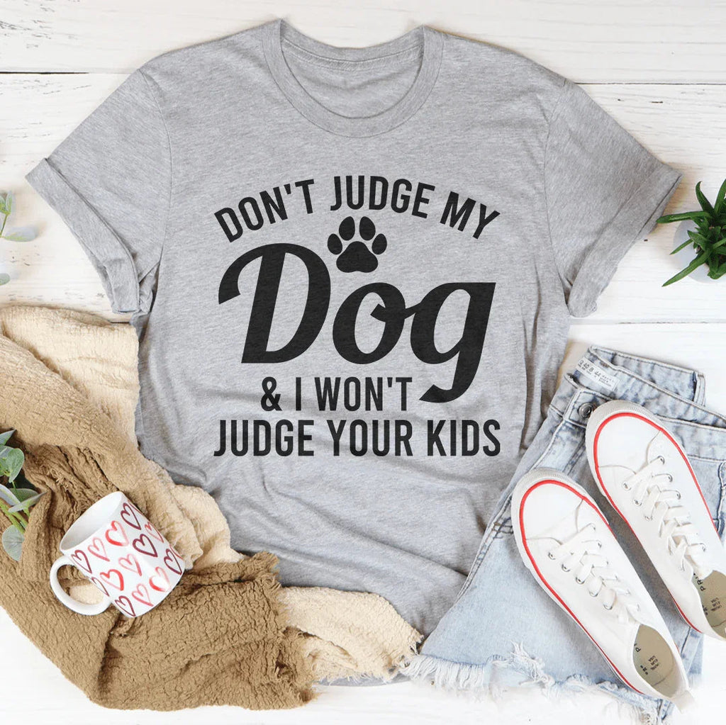 Don't Judge My Dog & I Won't Your Kids Tee product image 2