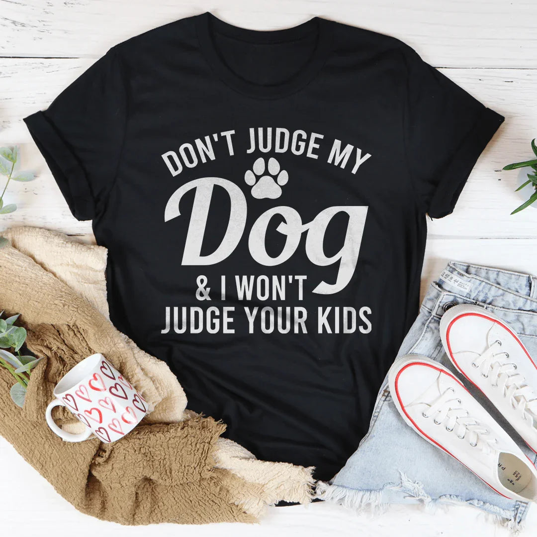Don't Judge My Dog & I Won't Your Kids Tee product image 3