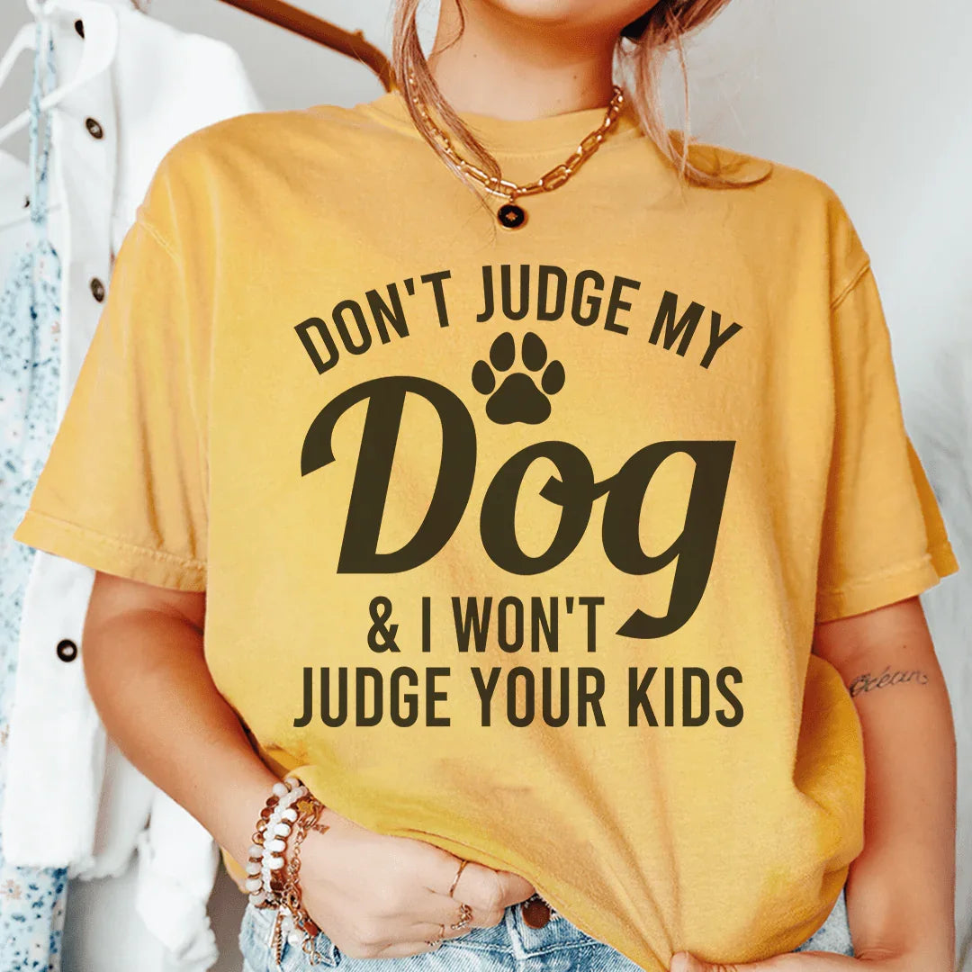 Don't Judge My Dog & I Won't Your Kids Tee product image 1