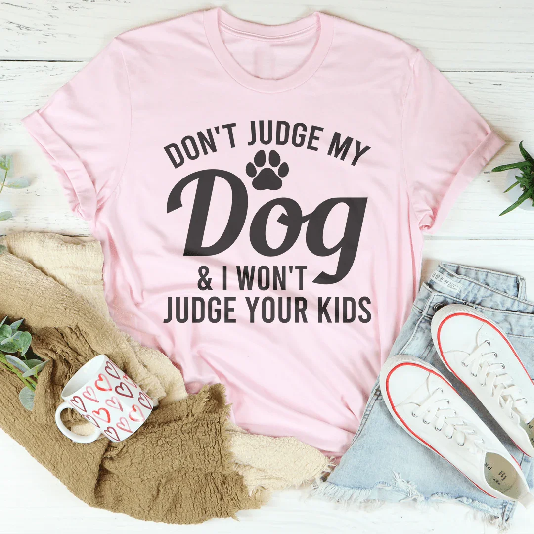 Don't Judge My Dog & I Won't Your Kids Tee product image 4