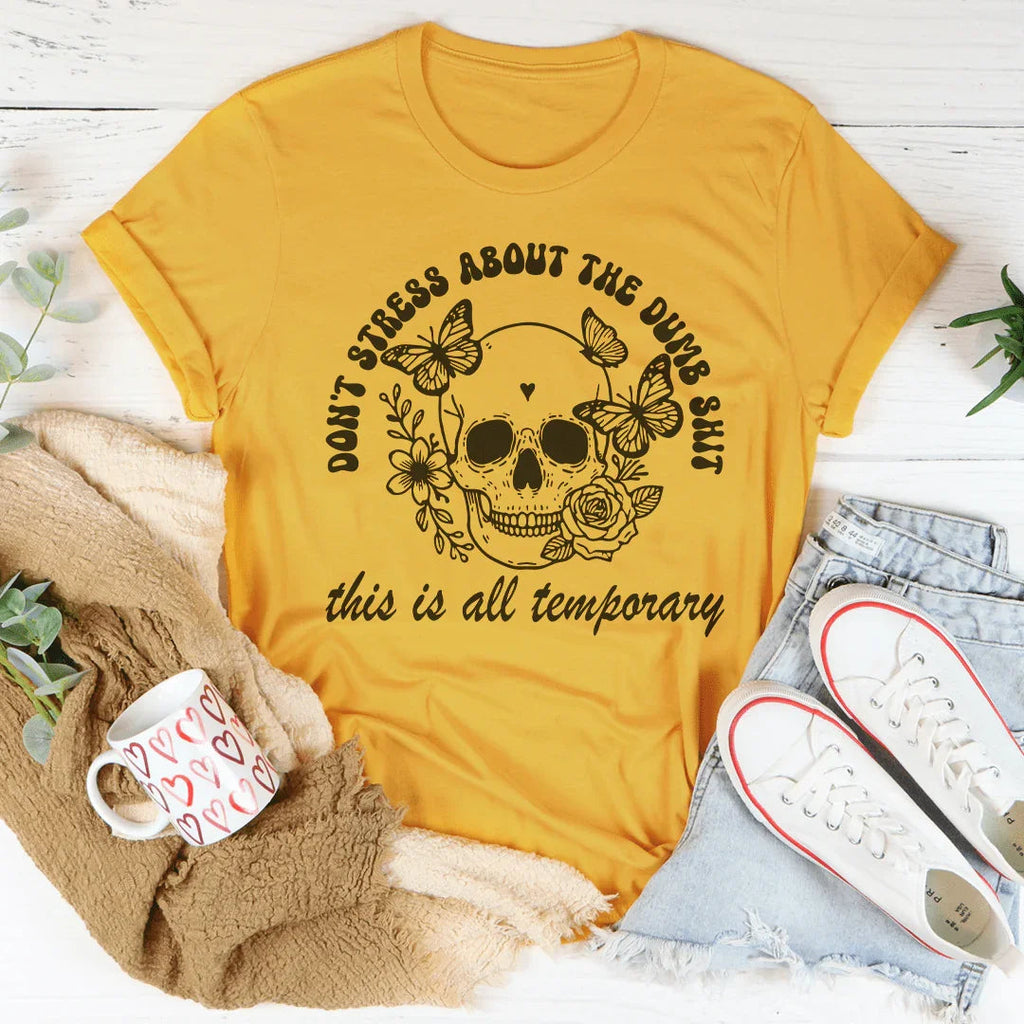 Don't Stress About The Dumb S-it This Is All Temporary Tee product image 4
