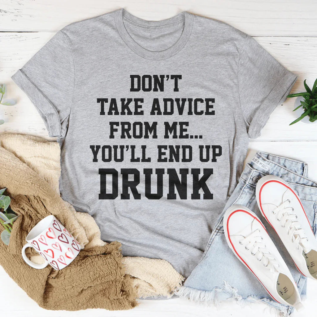 Don't Take Advice From Me You'll End Up Drunk Tee product image 2