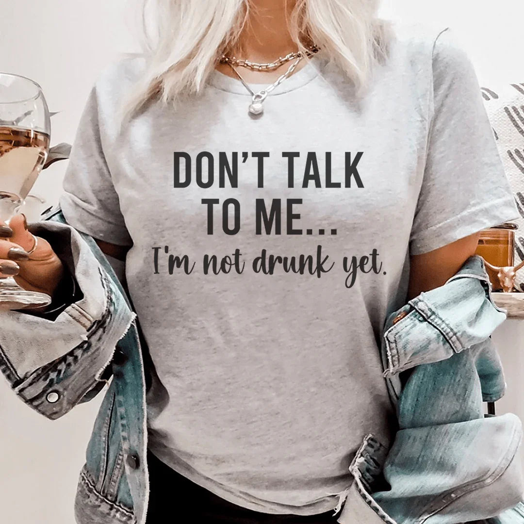 Don't Talk To Me I'm Not Drunk Yet Tee product image 1