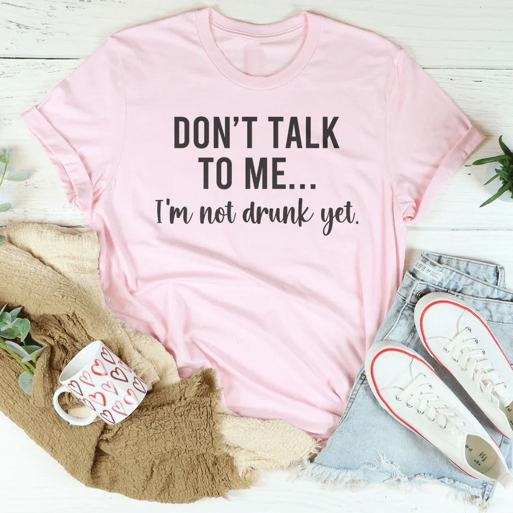 Don't Talk To Me I'm Not Drunk Yet Tee product image 3