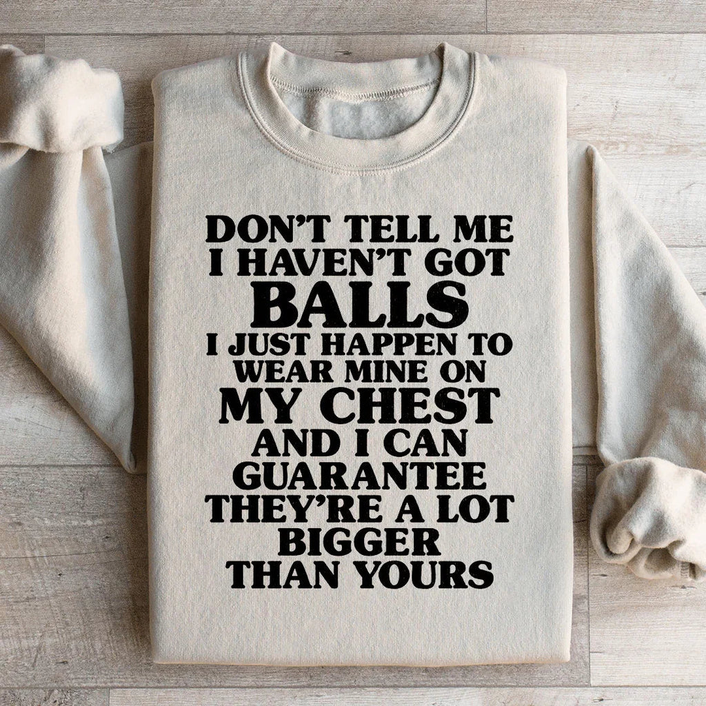 Don't Tell Me I Haven't Got Balls Sweatshirt product image 1