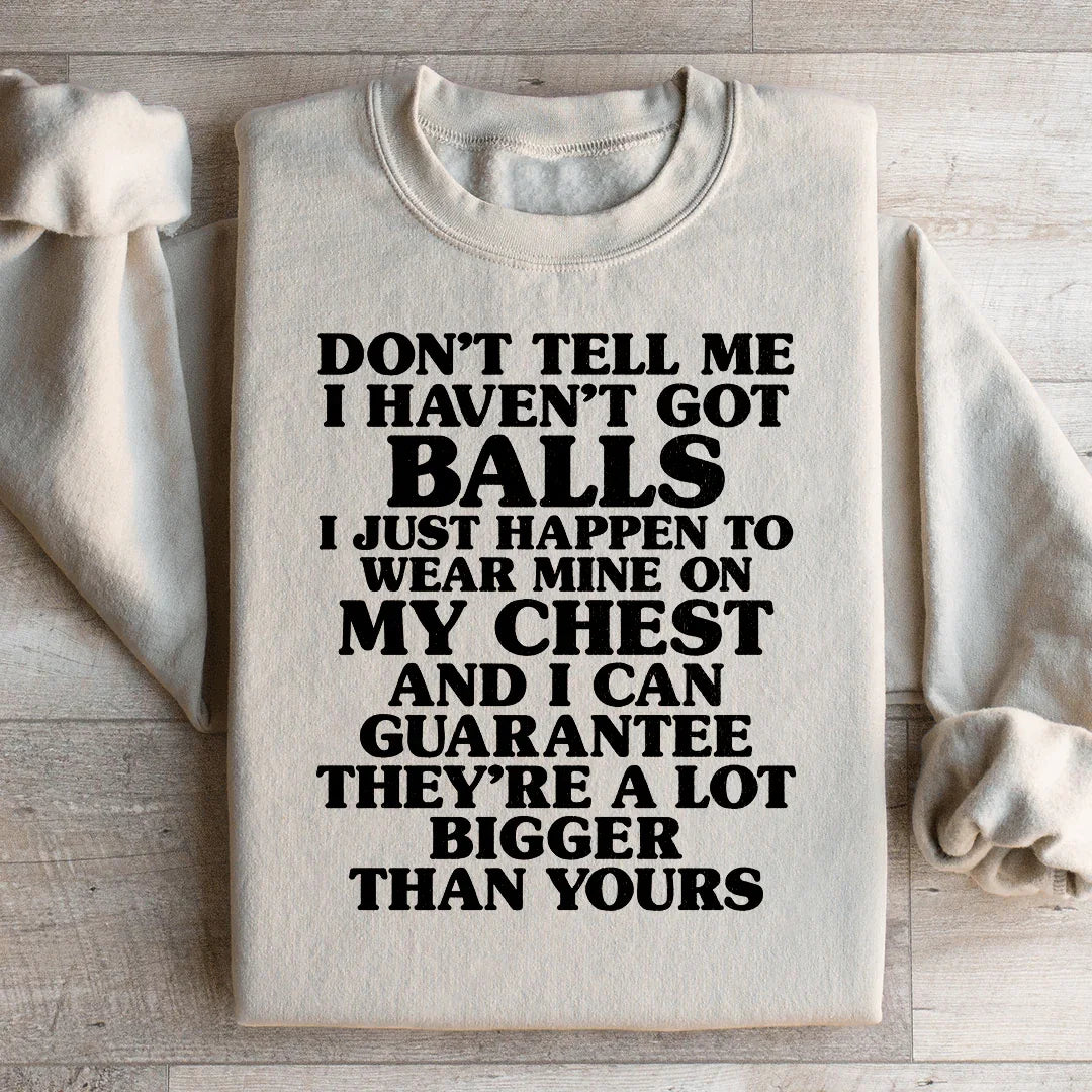 Don't Tell Me I Haven't Got Balls Sweatshirt product image 1