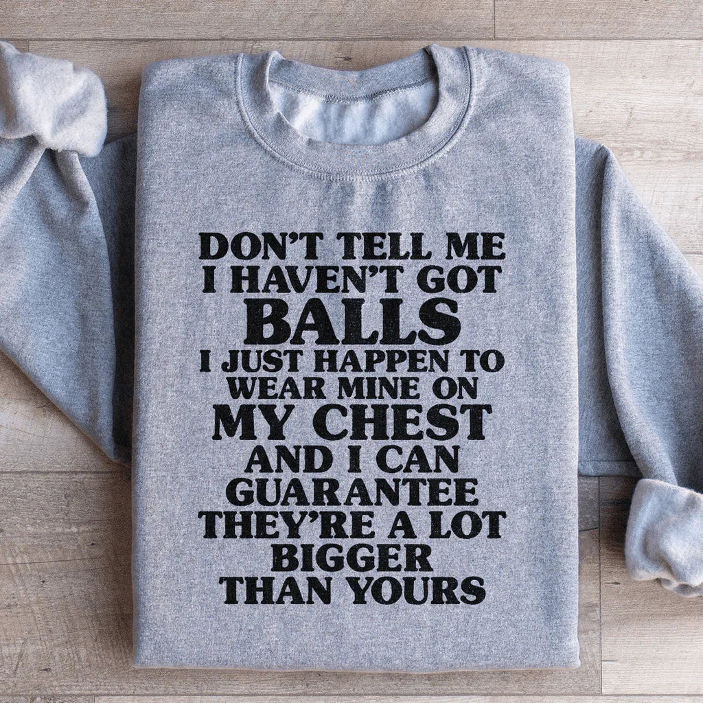 Don't Tell Me I Haven't Got Balls Sweatshirt product image 3