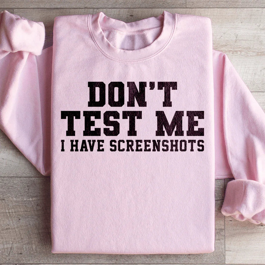 Don't Test Me I Have Screenshots Sweatshirt product image 4