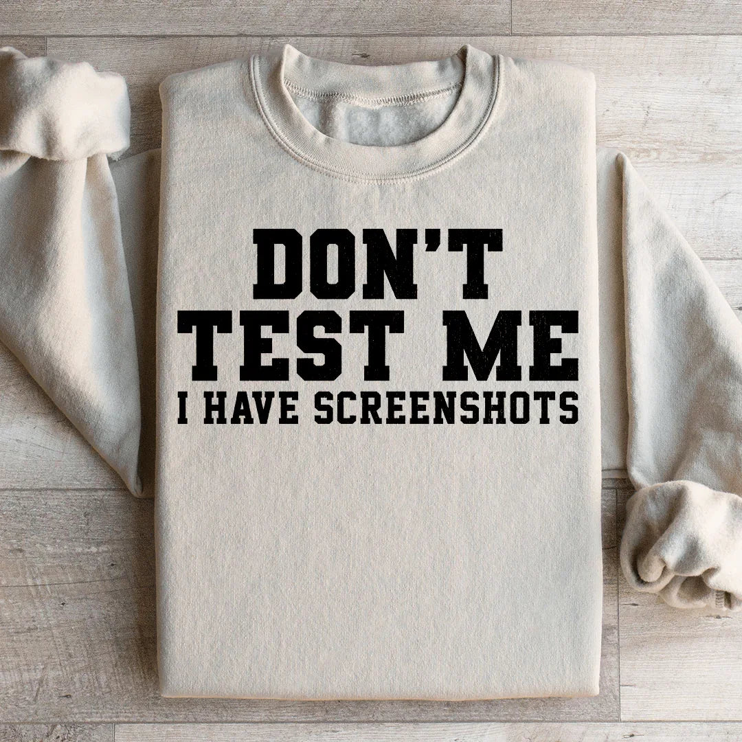 Don't Test Me I Have Screenshots Sweatshirt product image 1