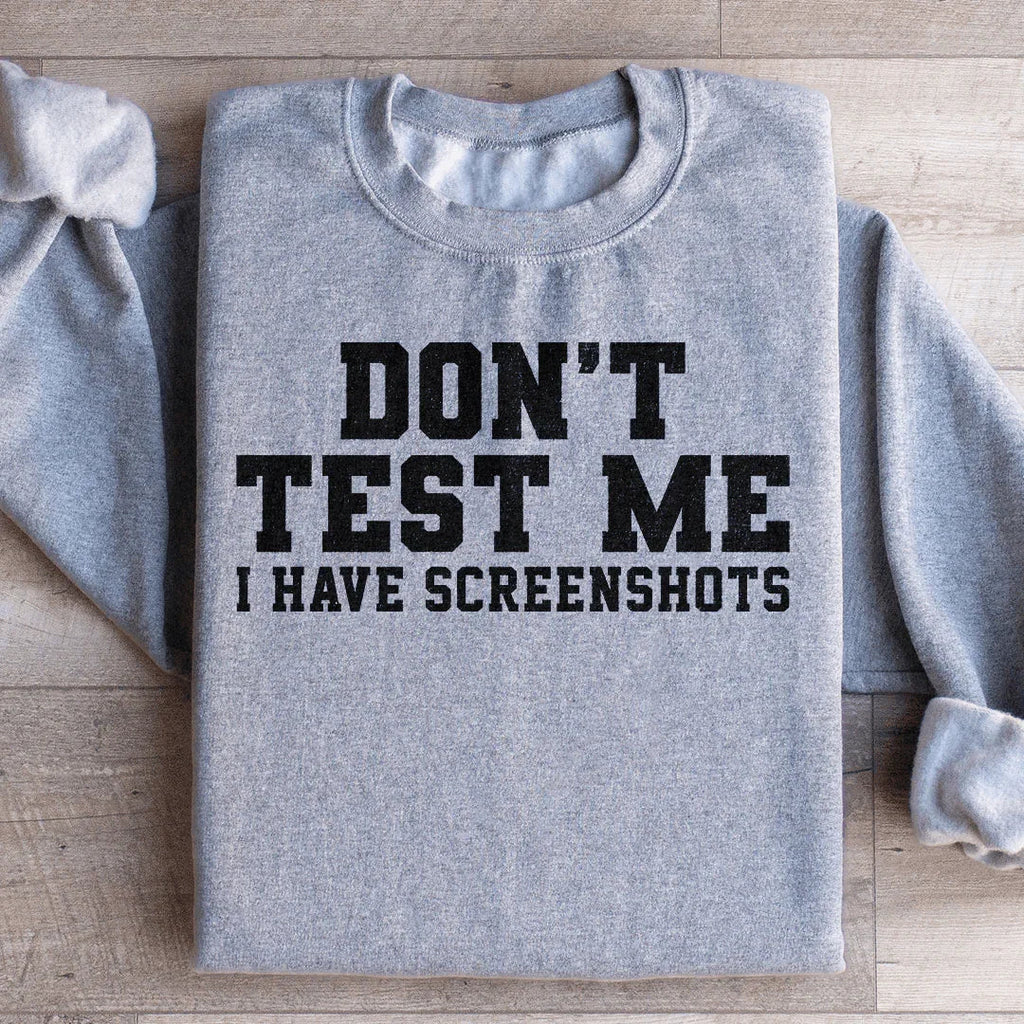 Don't Test Me I Have Screenshots Sweatshirt product image 3