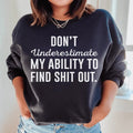Don't Underestimate My Ability To Find Stuff Out Sweatshirt product image 1