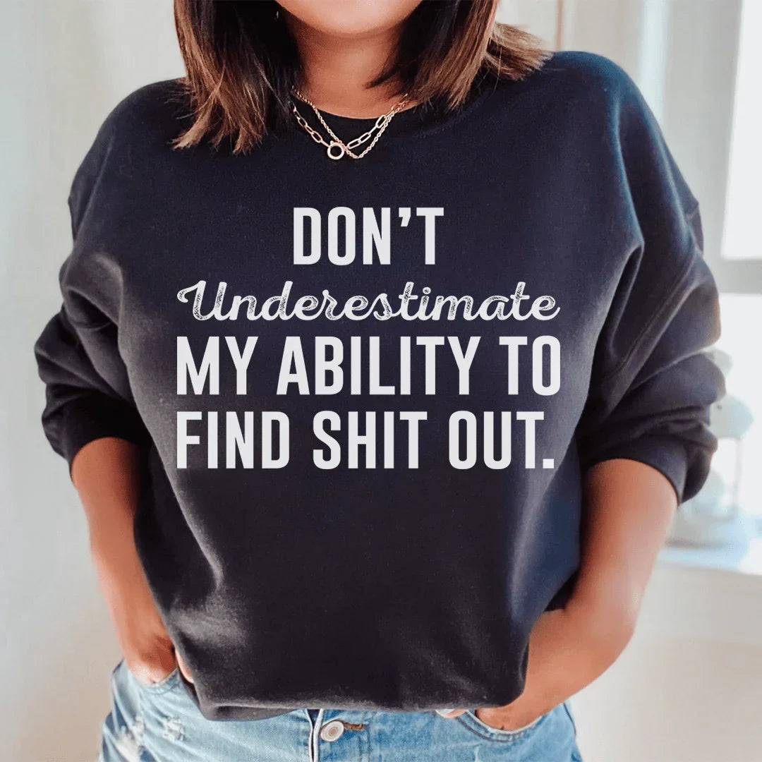 Don't Underestimate My Ability To Find Stuff Out Sweatshirt product image 1