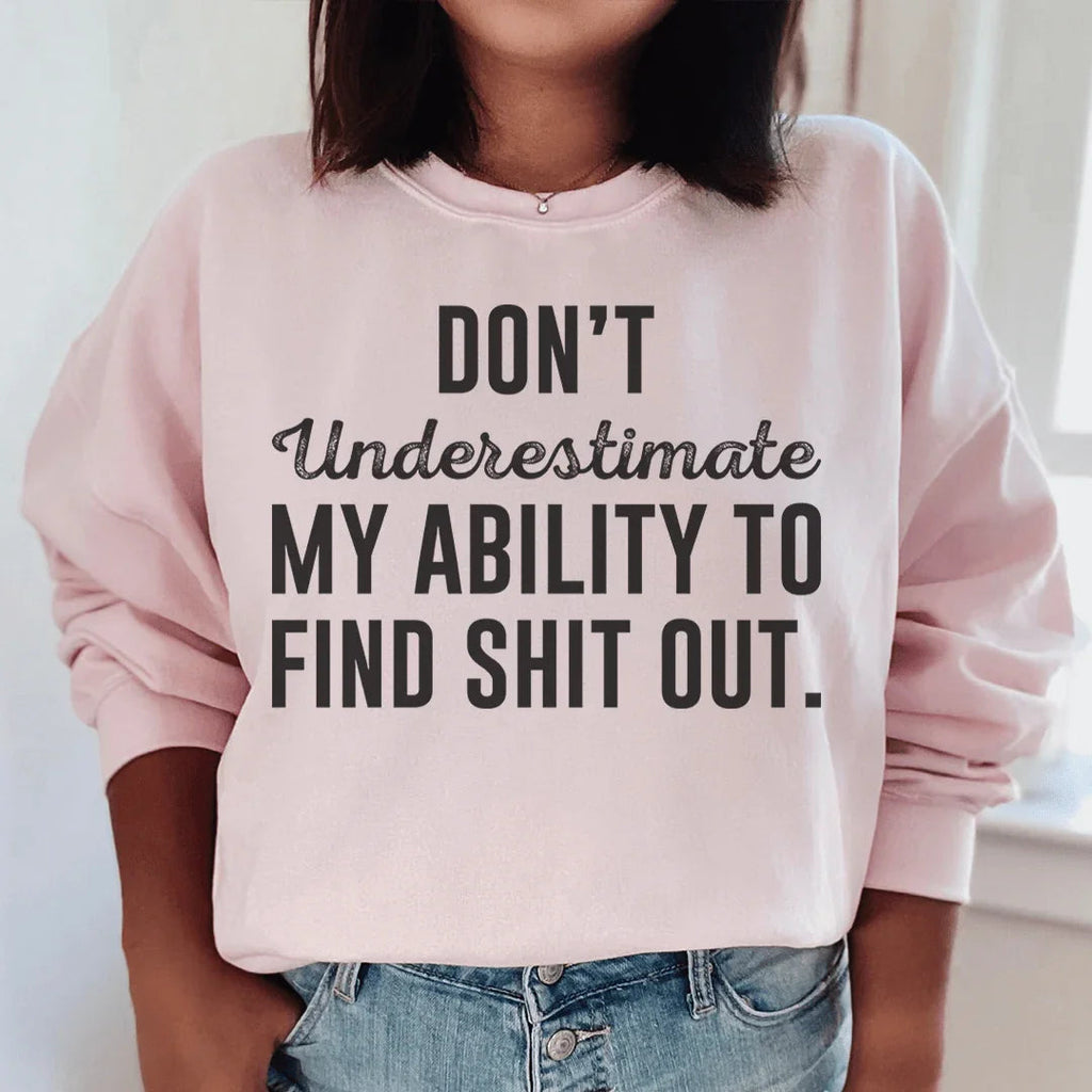 Don't Underestimate My Ability To Find Stuff Out Sweatshirt product image 3