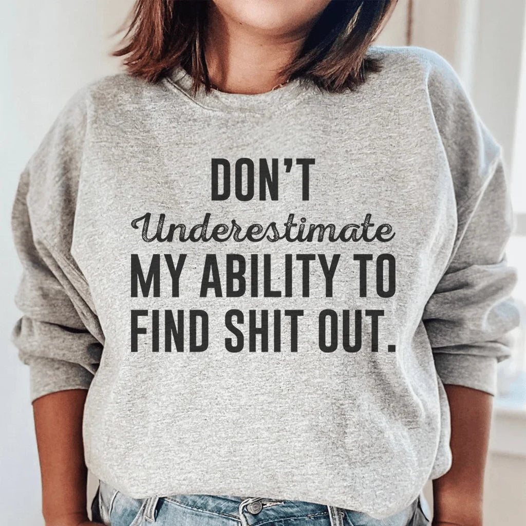 Don't Underestimate My Ability To Find Stuff Out Sweatshirt product image 2