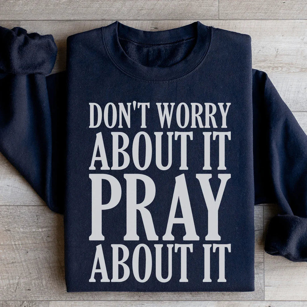 Don't Worry About It Pray It Sweatshirt product image 4