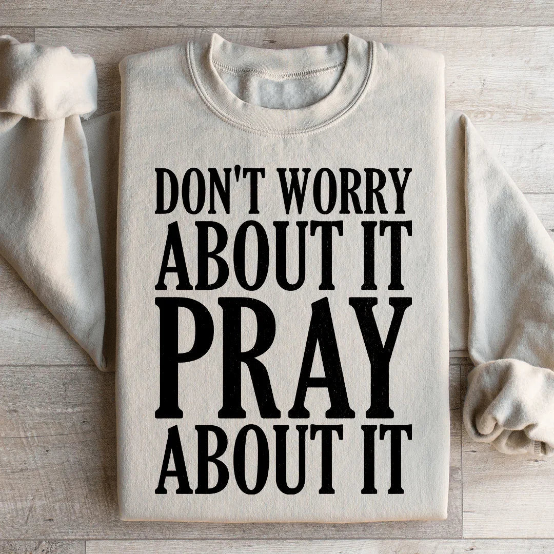 Don't Worry About It Pray It Sweatshirt product image 2