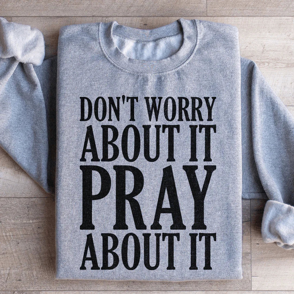 Don't Worry About It Pray It Sweatshirt product image 1
