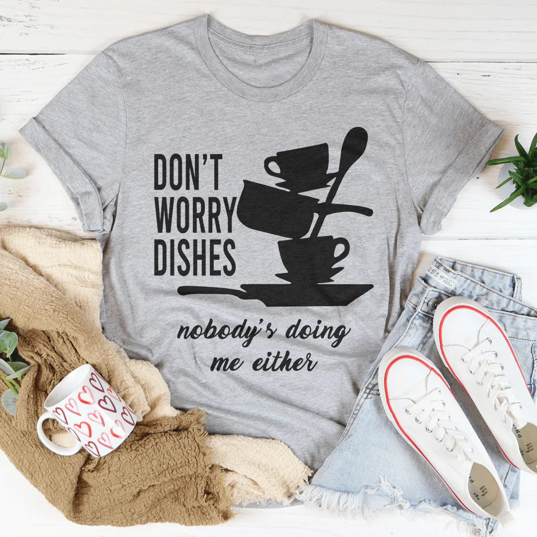 Don't Worry Dishes Nobody's Doing Me Either Tee product image 3
