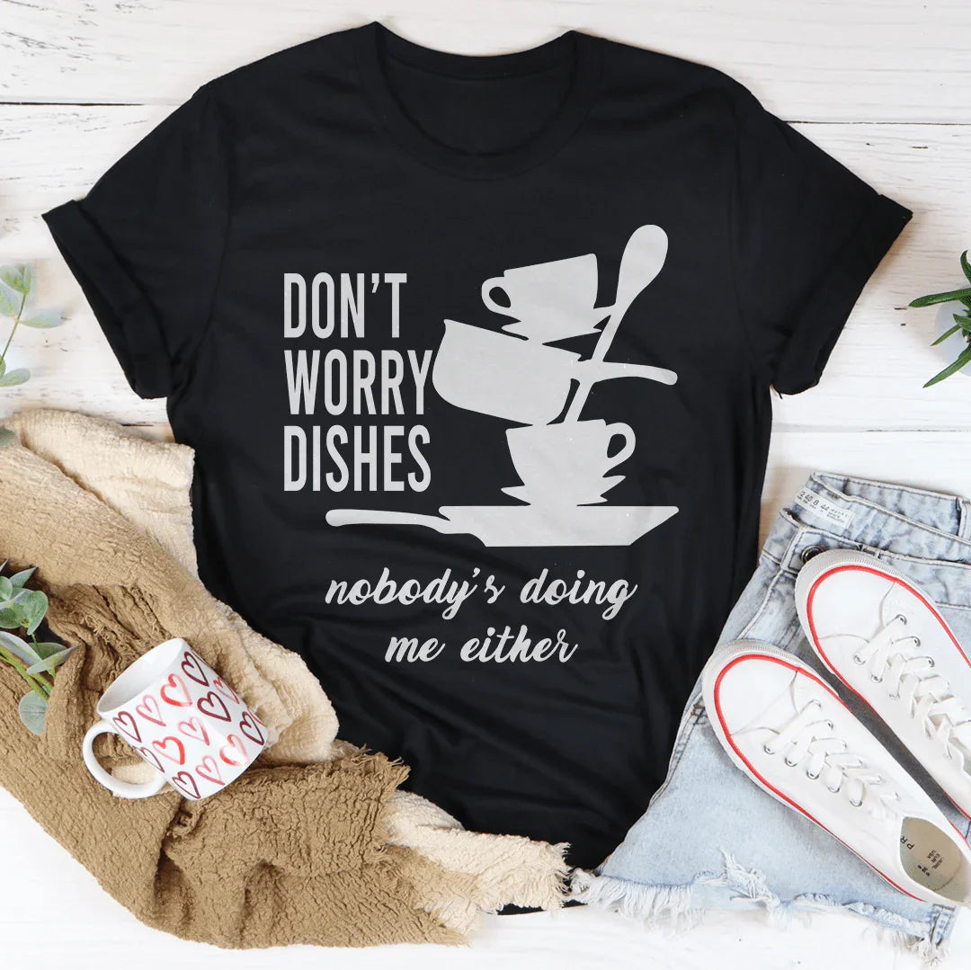 Don't Worry Dishes Nobody's Doing Me Either Tee product image 4