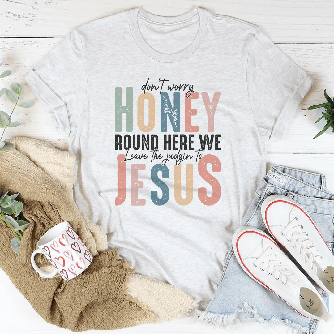 Don't Worry Honey Round Here We Leave The Judgin To Jesus product image 2
